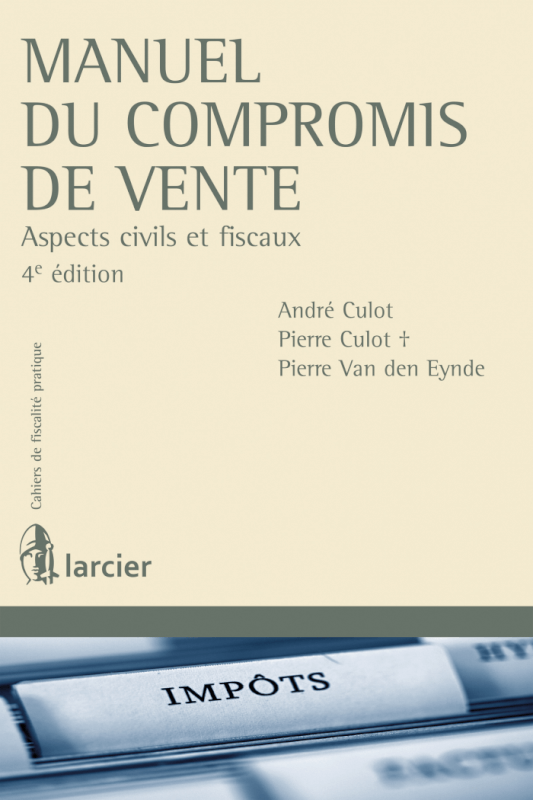 Manuel du compromis de vente: aspects civils et fiscaux (4e édition) - André Culot, Pierre Culot +, Pierre Van den Eynde