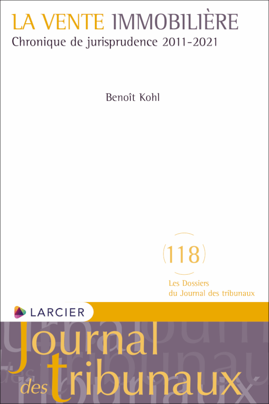 Le vente immobilière: chroniques de jurisprudence 2001-2021 - Benoît Kohl, professeur ordinaire à l'Université de Liège et avocat au barreau de Bruxelles